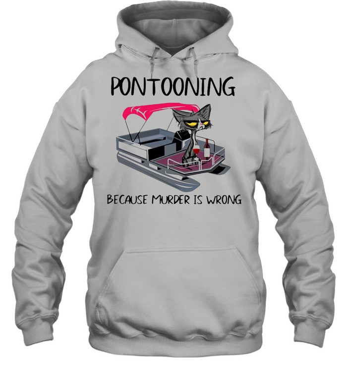 Pontooning Cat Because Murder Is Wrong Black Cat shirt Unisex Hoodie