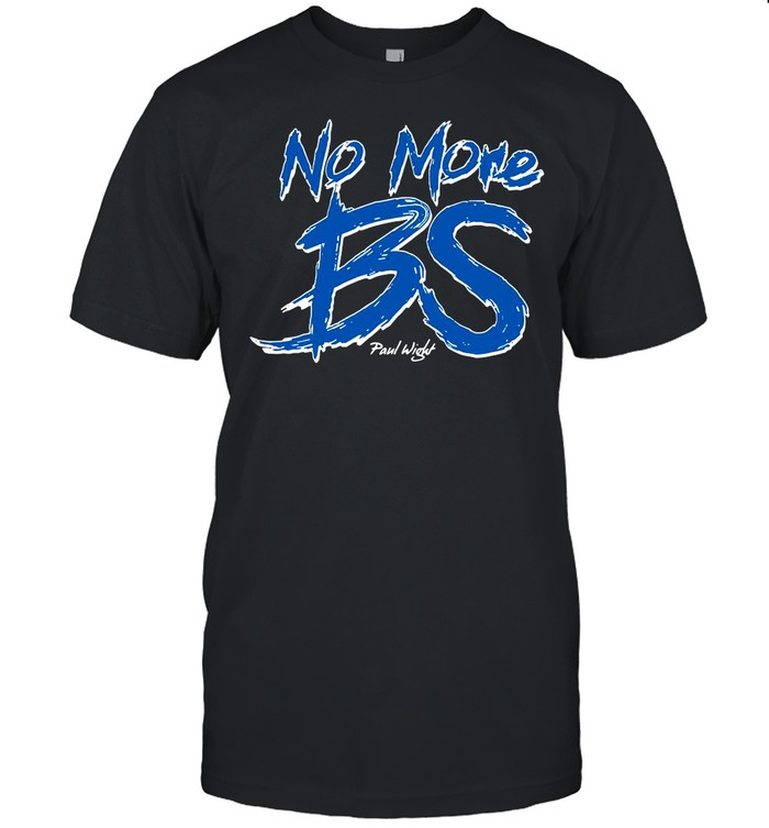 No More BS Paul Wight shirt