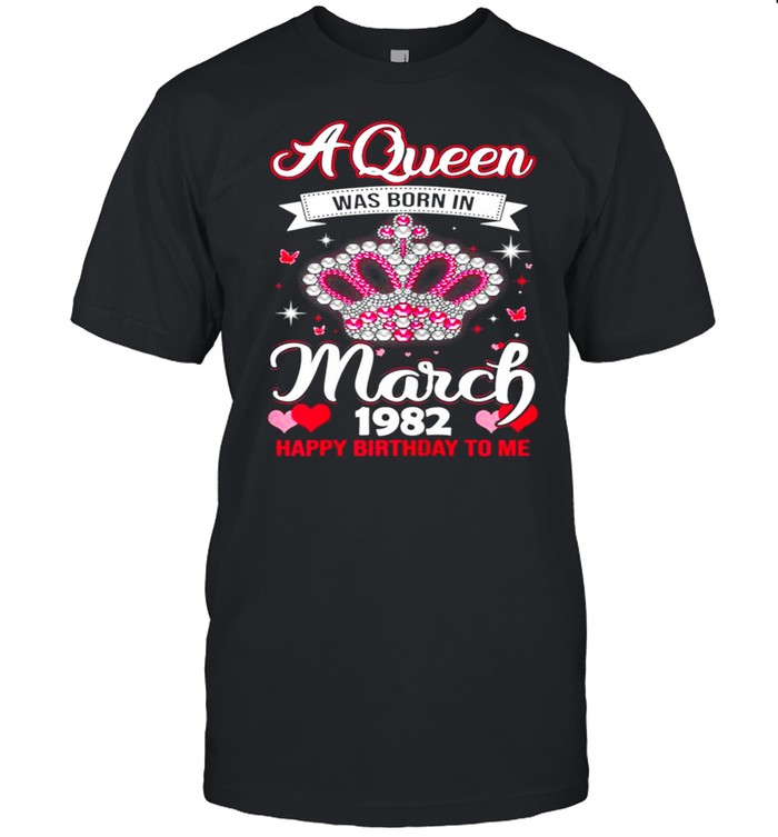 Queens Are Born In March 1982 Queens 39th Birthday For Girl shirt