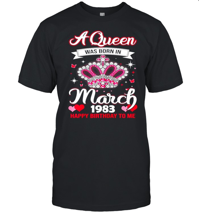 Queens Are Born In March 1983 Queens 38th Birthday For Girl shirt