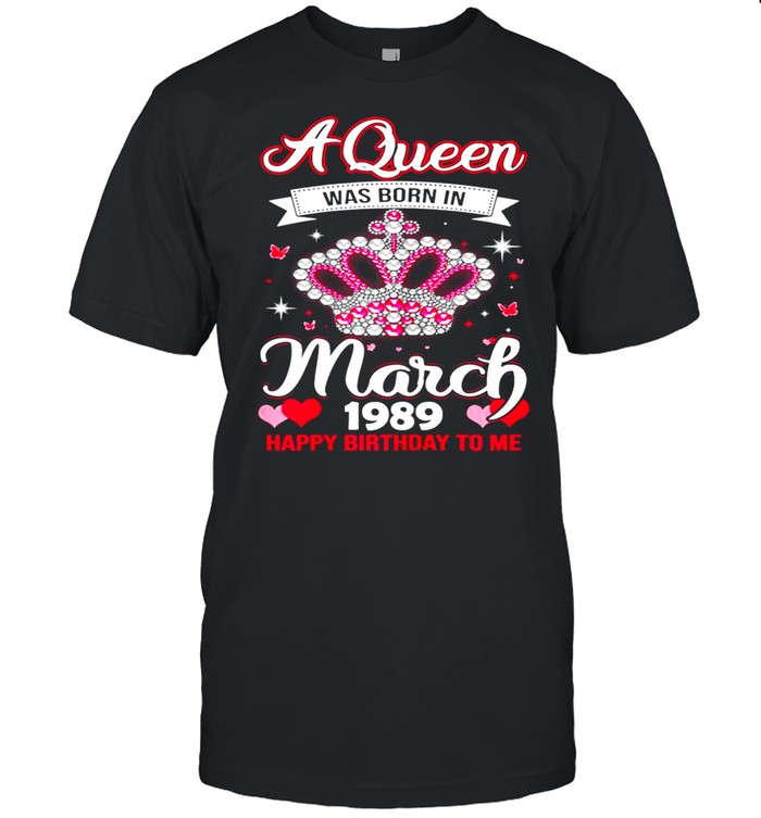 Queens Are Born In March 1989 Queens 32nd Birthday For Girl shirt