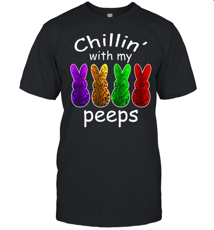 Chillin With My Peeps Gifts Outfit Easter shirt