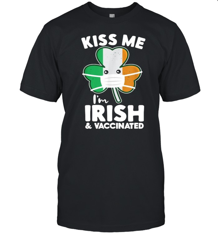 Kiss Me I’m Irish And Vaccinated St. Face Mask Patrick’s Day Shirt