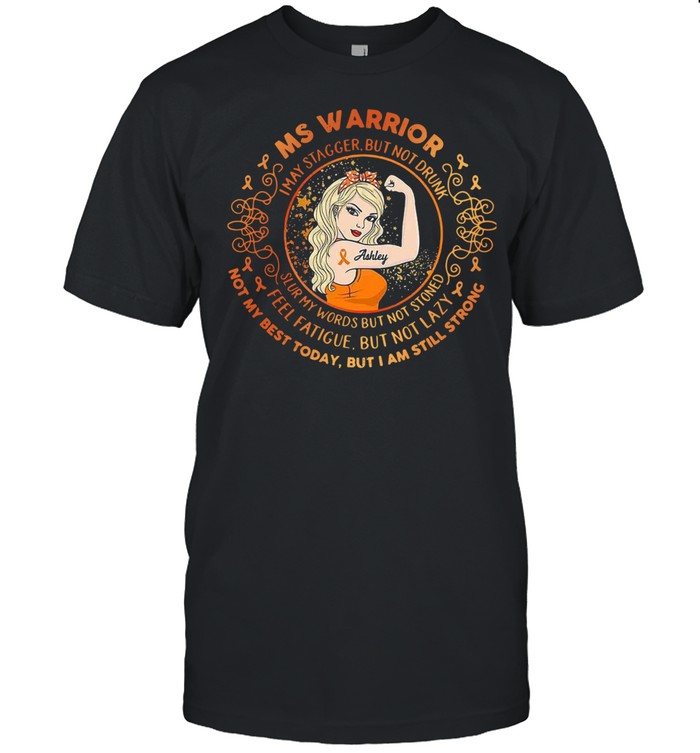 Ms Warrior I May Stagger But Not Drunk Not My Best Today But I Am Still Strong Shirt