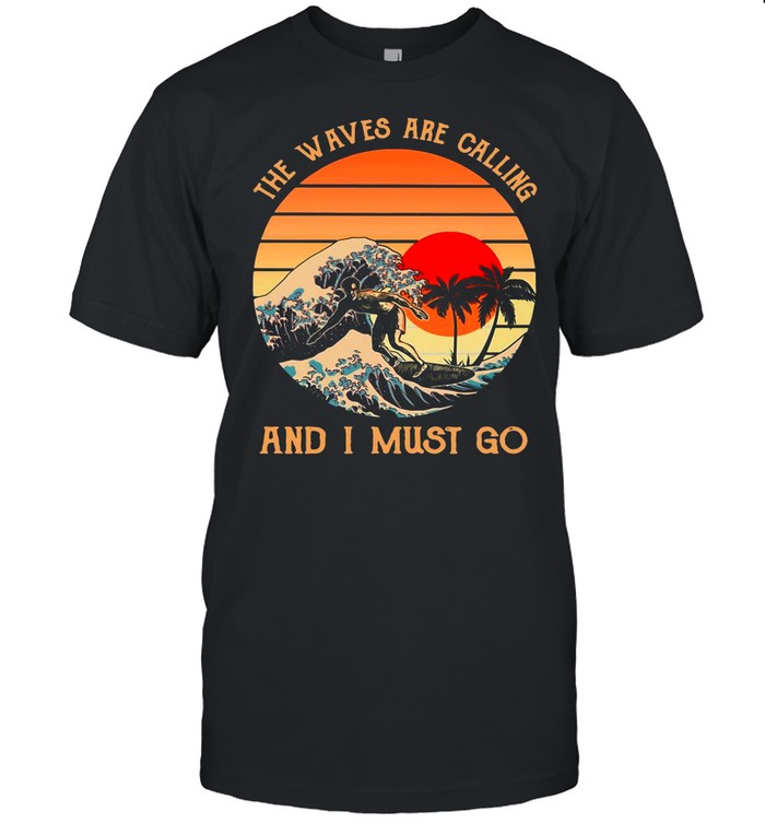 The Waves Are Calling And I Must Go Surfing Vintage T-shirt
