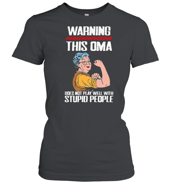 Warning This OMA Does Not Play Well With Stupid People Grandma Classic Women's T-shirt