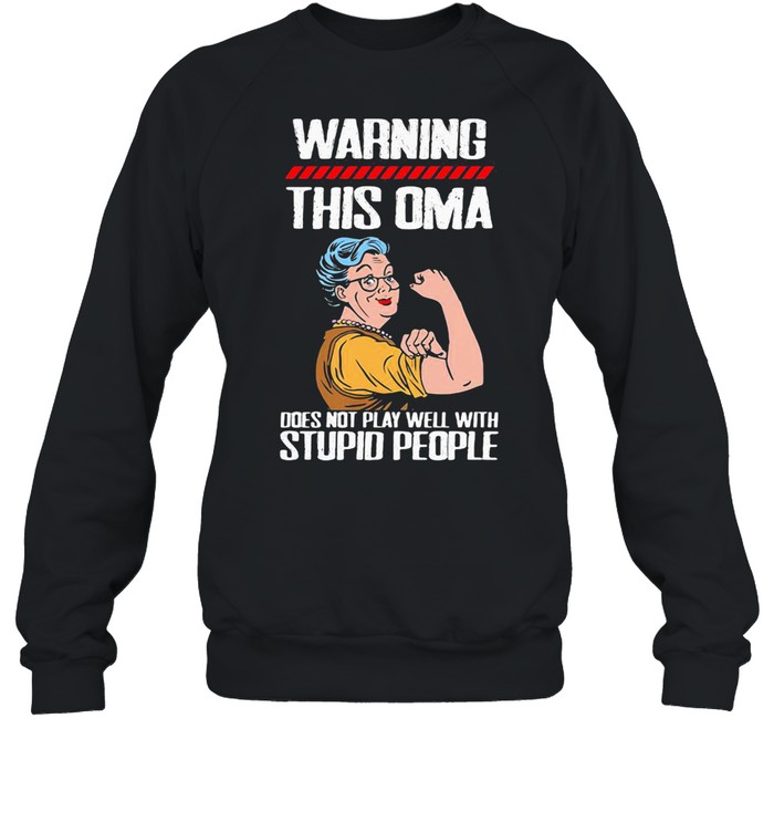Warning This OMA Does Not Play Well With Stupid People Grandma Unisex Sweatshirt