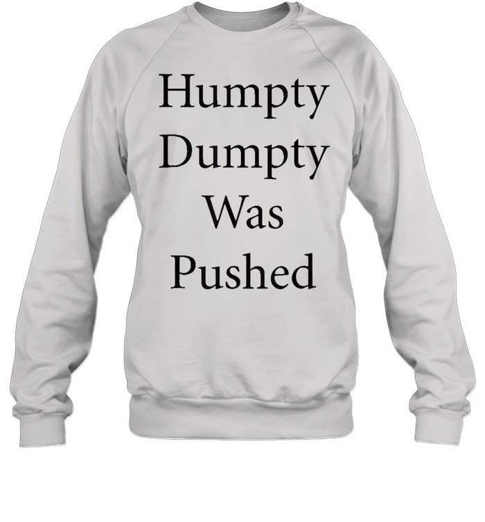 Humpy Dumpty Was Pushed Funny  Unisex Sweatshirt