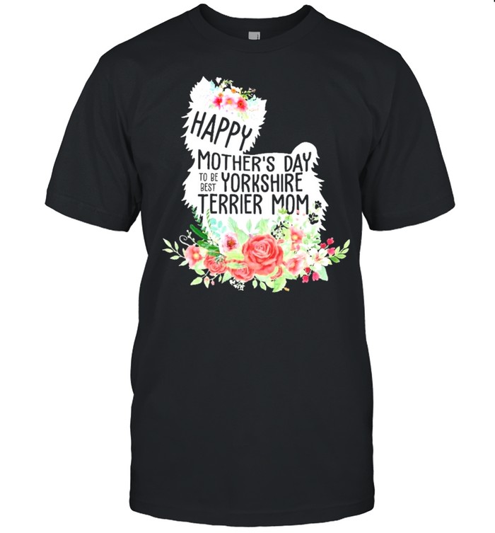 Happy mothers day to be Yorkshire Terrier mom shirt
