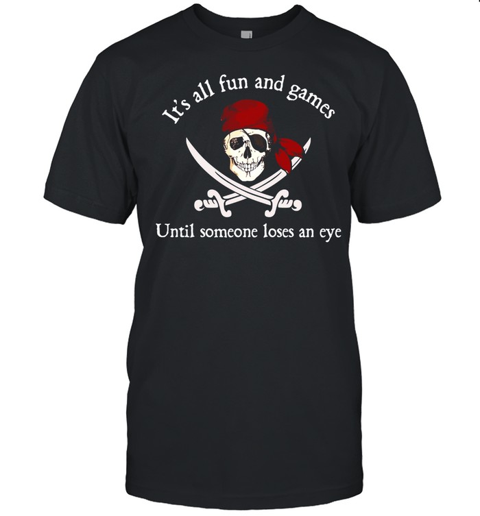 Its All Fun And Games Until Someone Loses An Eye shirt Classic Men's T-shirt