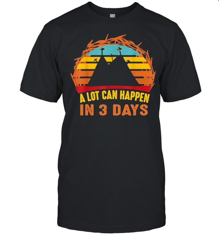 A Lot Can Happen In 3 Days Christian Easter Vintage Shirt