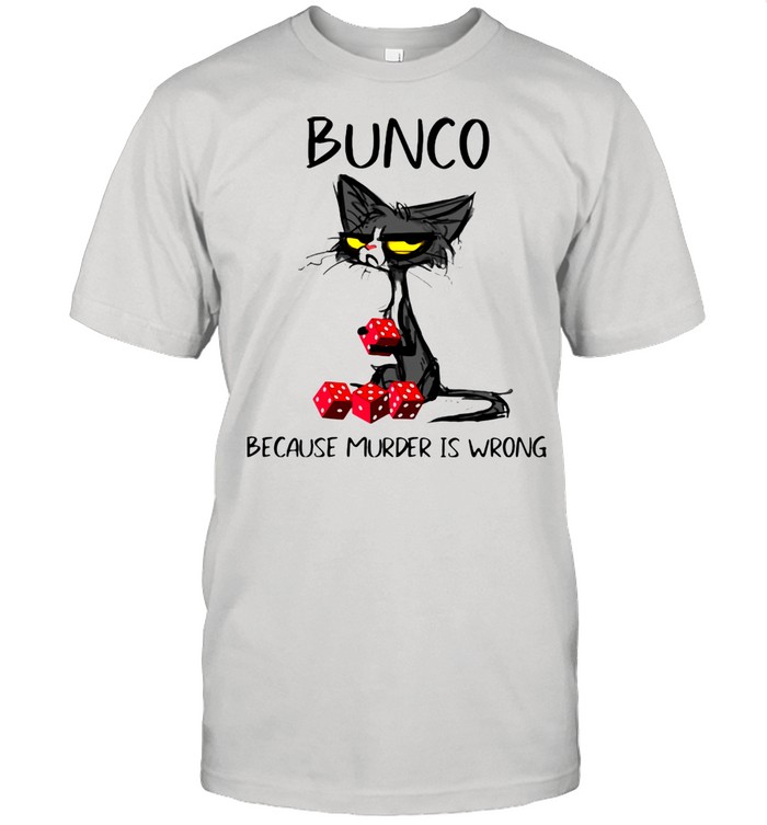 Bunco Because Murder Is Wrong Black Cat Shirt