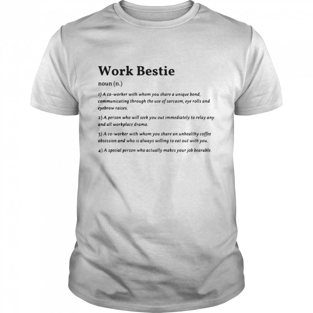 Work bestie noun a co worker with whom you share a unique bond shirt