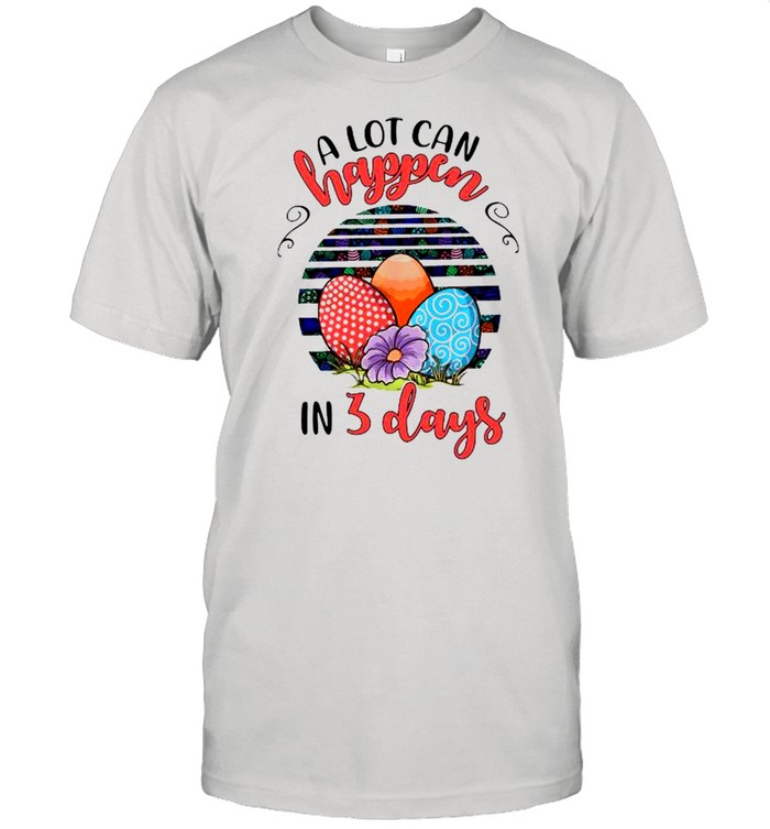 A Lot Can Happen In 3 Days With Eggs Vintage Happy Easter 2021 shirt Classic Men's T-shirt