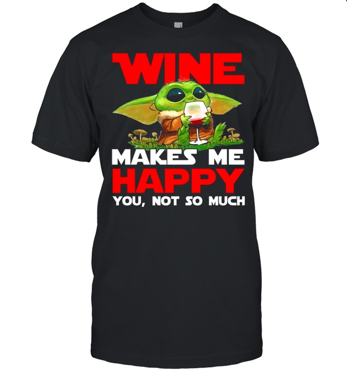 Baby Yoda Wine Makes me hapy You Not So Much shirt Classic Men's T-shirt