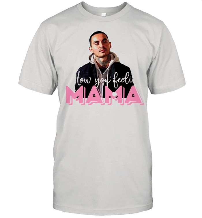 How You Feeling Mama 2021 T-shirt