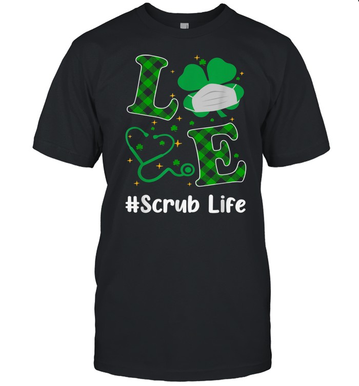 Love Stethoscope Scrub Life Shamrock St Patricks Day shirt