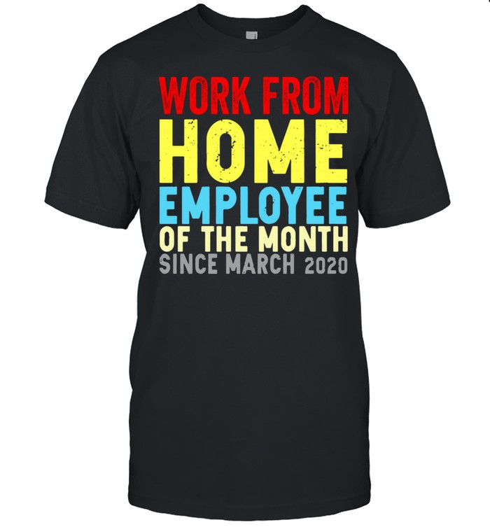 Work from home employee of the month since march 2020 vintage shirt Classic Men's T-shirt