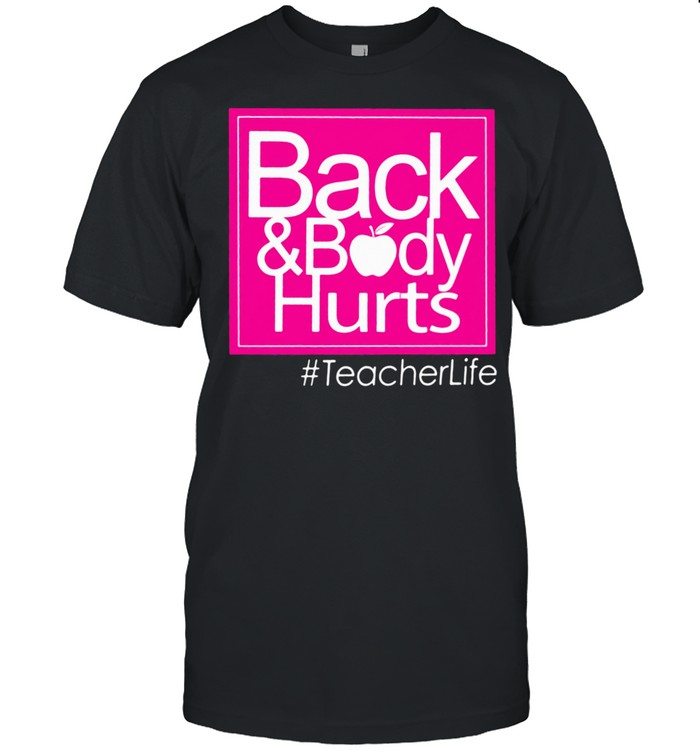 Back And Body Hurt Teacherlife Shirt