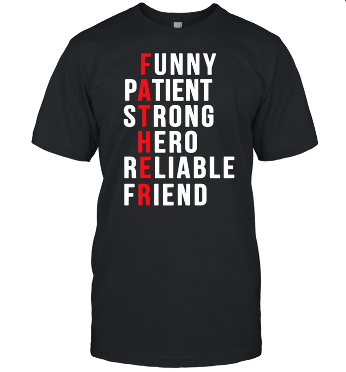 Father Patient Strong Hero Reliable Friend shirt