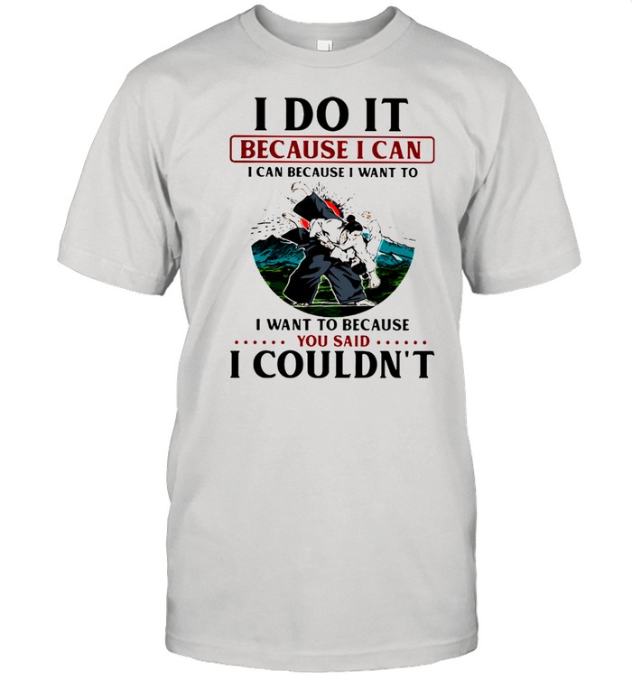 I Do It Because I Can You Said I Coundn't JuDo Sunset Shirt