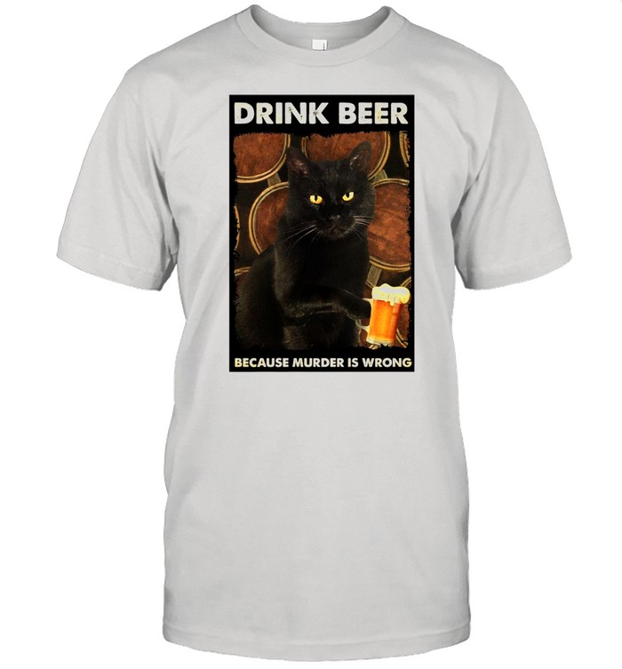 Cat Drink Beer Because Murder Is Wrong T-shirt