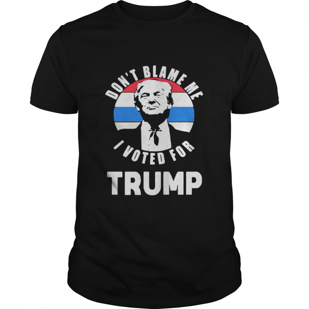 Do not blame me I voted for Donald Trump 2024 American flag shirt