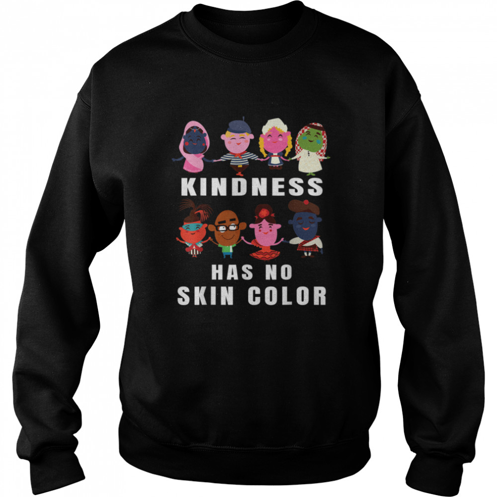 Kindness Has No Skin Color Cute From All Over The World shirt Unisex Sweatshirt
