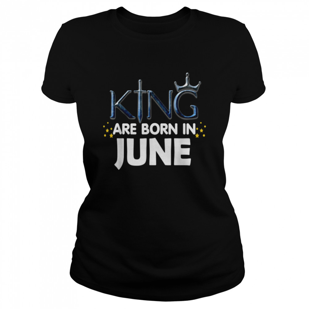 King Are Born In June 2021 And shirt Classic Women's T-shirt