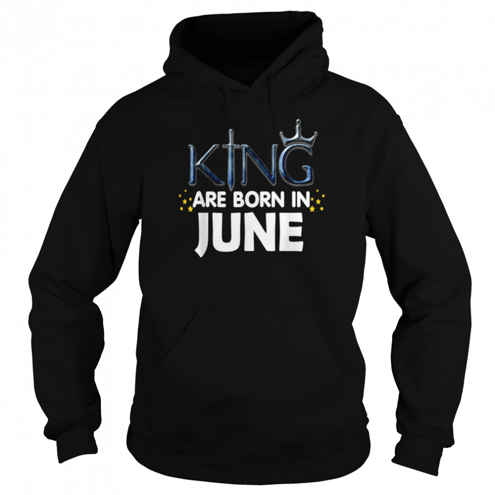King Are Born In June 2021 And shirt Unisex Hoodie
