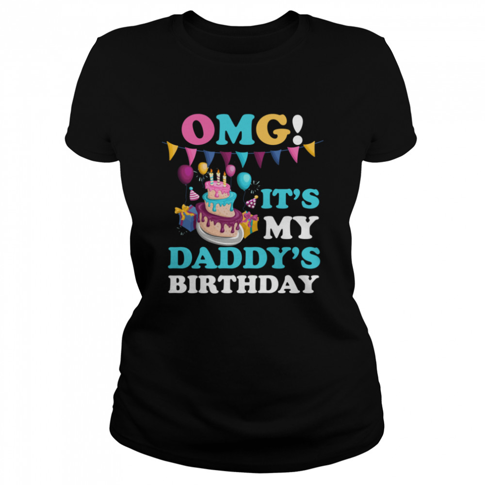 OMG it's my daddys birthday party family present shirt Classic Women's T-shirt