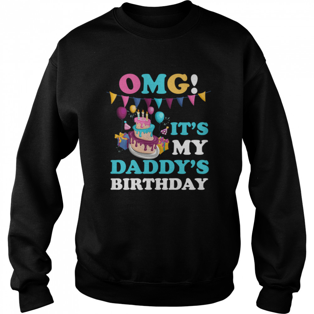 OMG it's my daddys birthday party family present shirt Unisex Sweatshirt