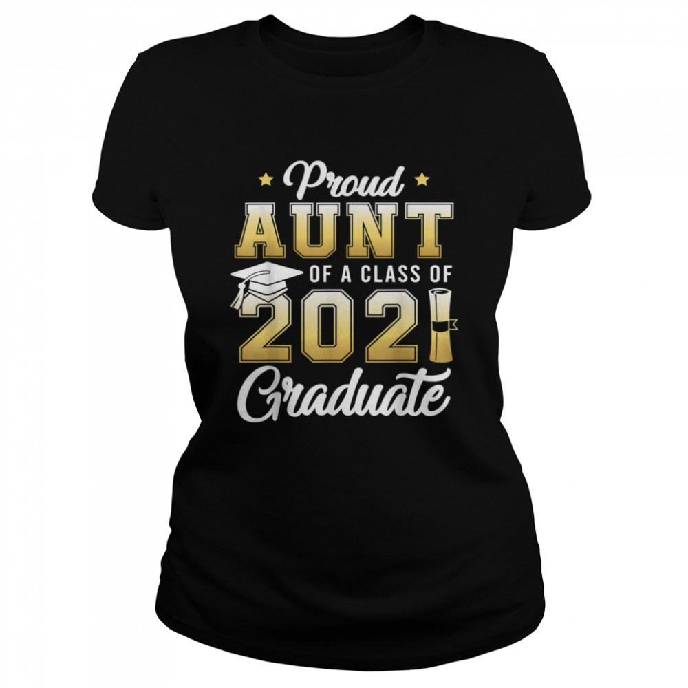 Proud Aunt Of A Class Of 2021 Graduate School shirt Classic Women's T-shirt