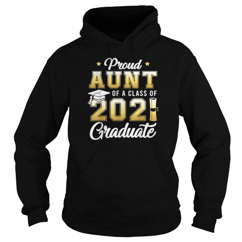 Proud Aunt Of A Class Of 2021 Graduate School shirt Unisex Hoodie