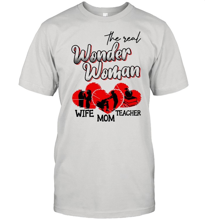 The Real Wonder Woman Wife Mom Teacher T-shirt
