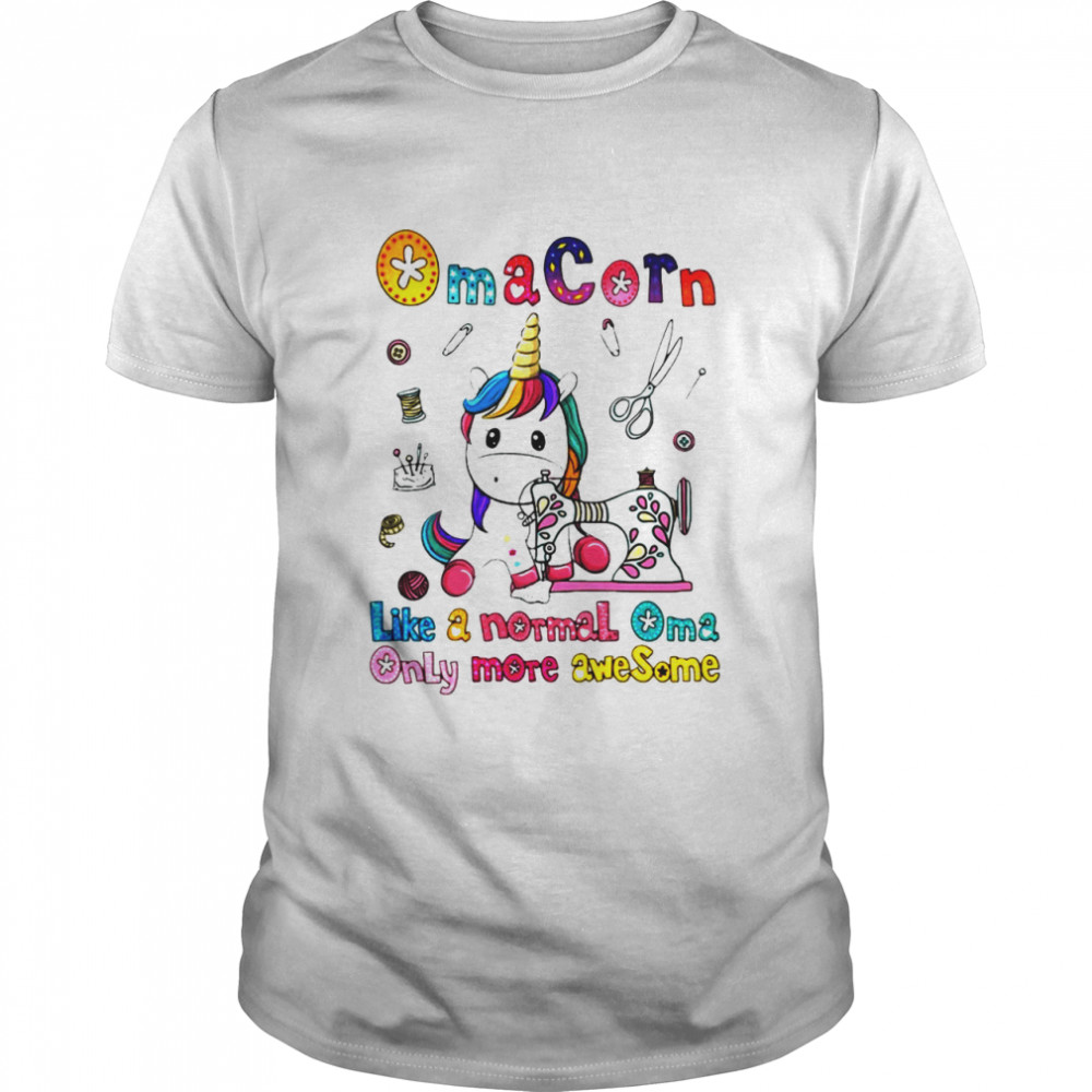 Unicorn Oma Corn Like A Normal Oma Only More Awesome shirt