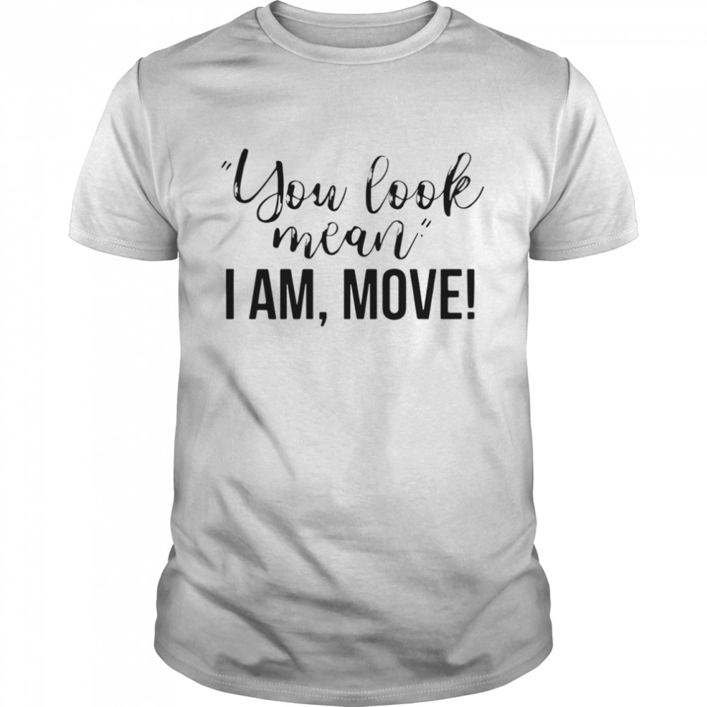 You Look Mean I Am Move Hippie Runner shirt