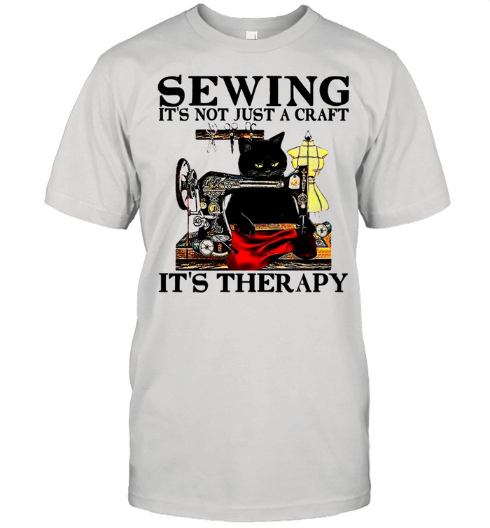 Black Cat Sewing Its Not Just A Craft Its Therapy shirt