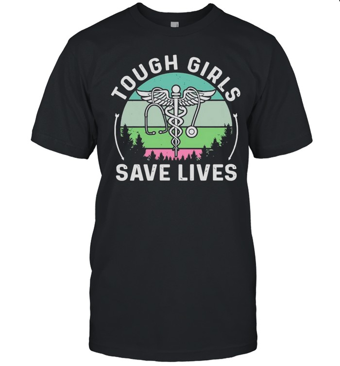 Nurse EMT Tough Girls Save Love Vintage shirt