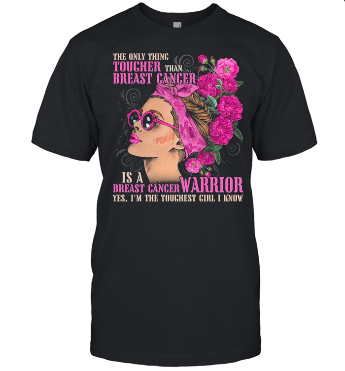 The only thing tougher than breast cancer shirt