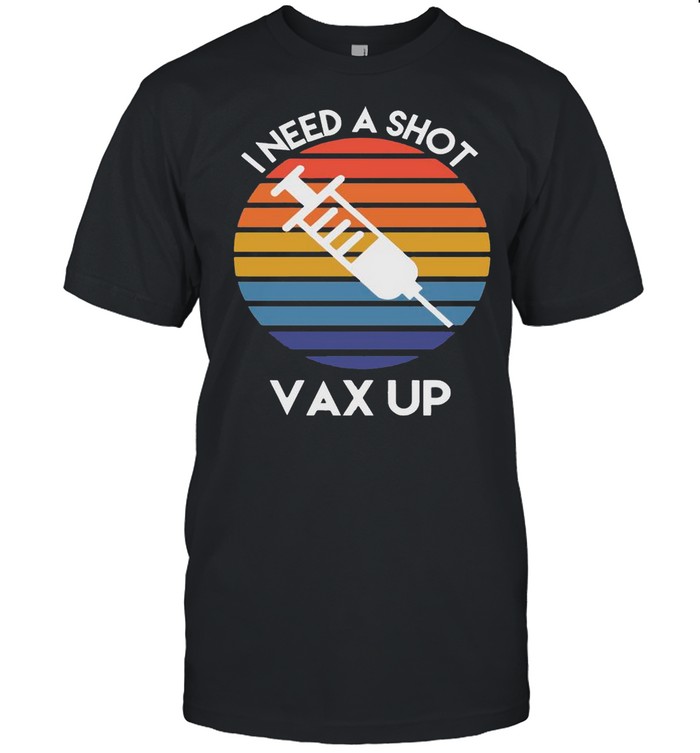 Vintage I Need A Shot Vax Up Vaccine shirt