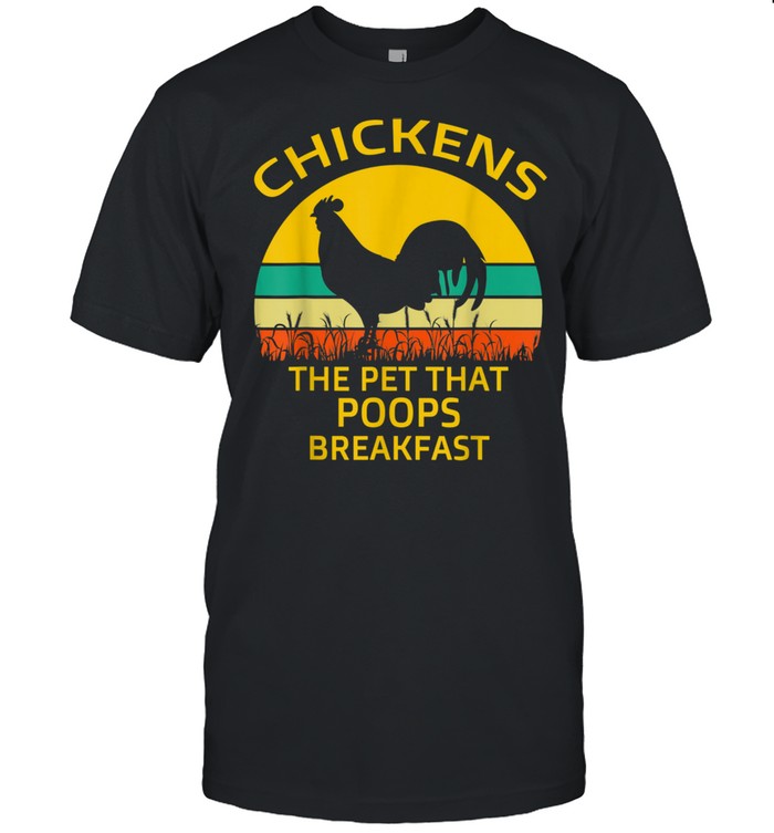 Chickens The Pet That Poops Breakfast Retro Sunset shirt