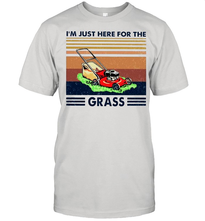 The Lawn Mower I Just Here For The Grass Vintage shirt