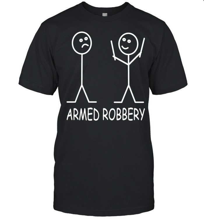 Armed Robbery Stick Figure Robber Sarcastic Stick Man shirt