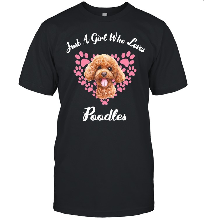 Dogs Puppy Just A Girl Who Loves Poodles shirt