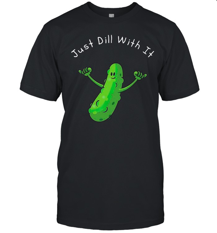 Just Dill With It Cartoon Pickles Pun shirt