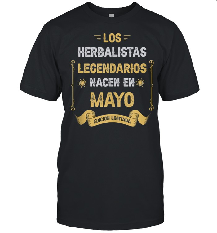 Los HERBALISTAS LEGENDARIOS Nacen En Mayo Shirt