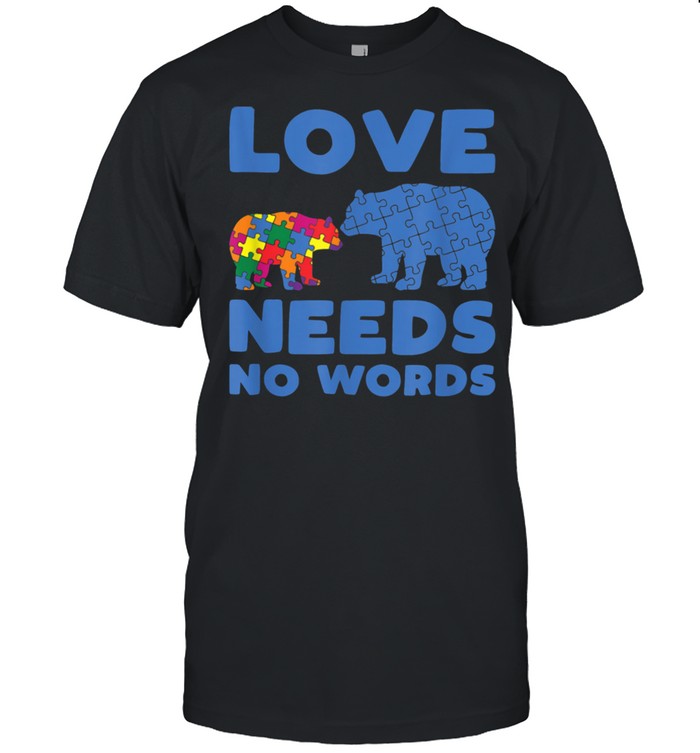 Love Needs No Words Autism Awareness shirt