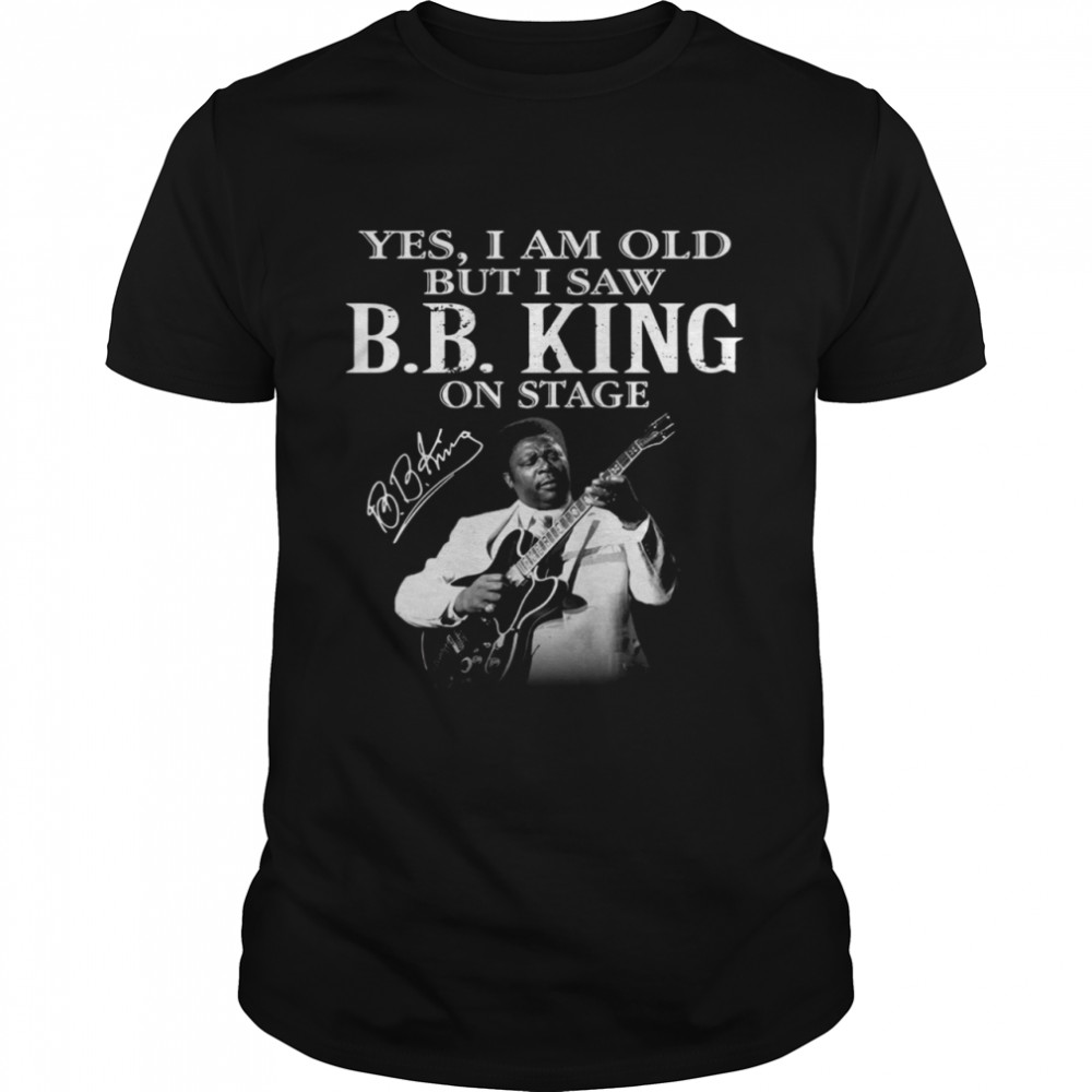 Yes I am old but I saw B.B. King signature on stage shirt