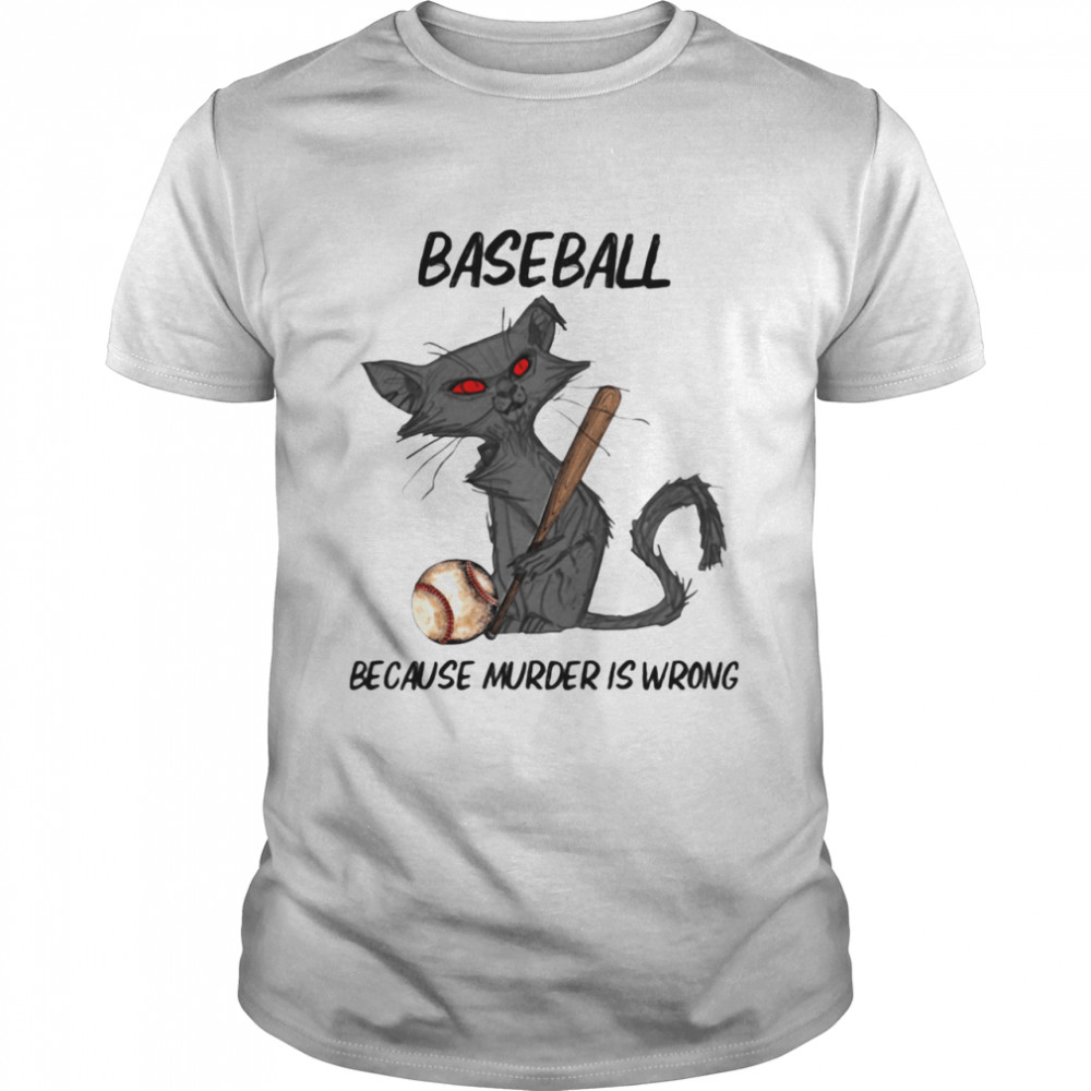 Baseball Because Murder Is Wrong Cat Shirt